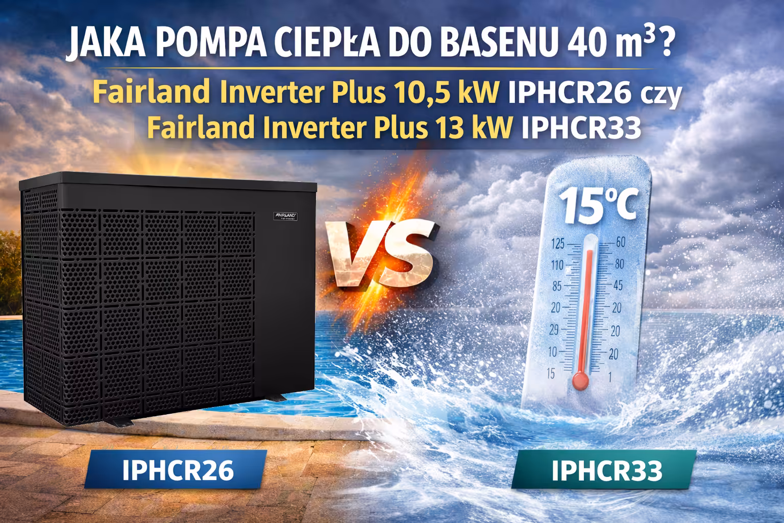 Jaka pompa ciepła do basenu 40 m³? Fairland Inverter Plus IPHCR26 czy IPHCR33